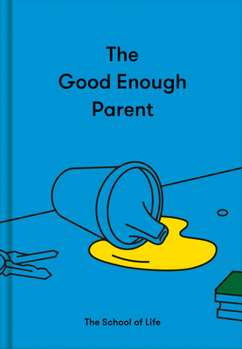 Hardcover The Good Enough Parent: How to Raise Contented, Interesting, and Resilient Children Book