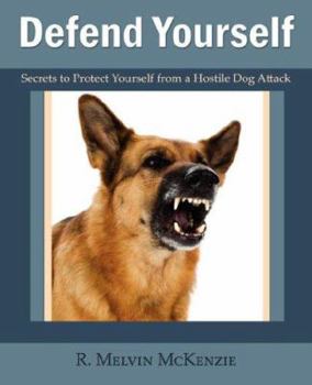Paperback Defend Yourself: Secrets to Protect Yourself from a Hostile Dog Attack Book