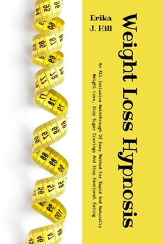 Weight Loss Hypnosis: An All-Inclusive Walkthrough Of Easy Method For Rapid And Naturally Weight Loss, Stop Sugar Cravings And Stop Emotional Eating