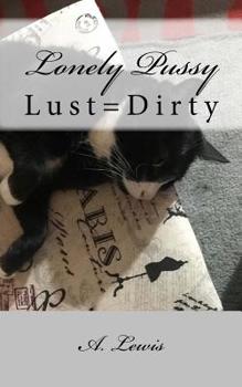 Paperback Lonely Pussy: Lust=Dirty Book