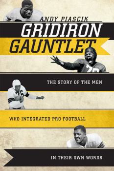 Hardcover Gridiron Gauntlet: The Story of the Men Who Integrated Pro Football, in Their Own Words Book