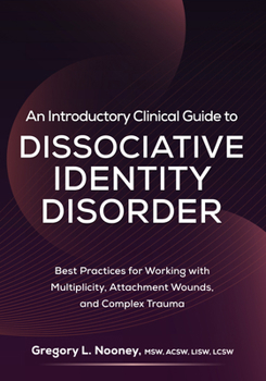 Paperback An Introductory Clinical Guide to Dissociative Identity Disorder: Best Practices for Working with Multiplicity, Attachment Wounds, and Complex Trauma Book