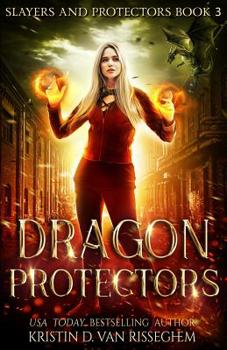 Dragon Protectors - Book #3 of the Slayers & Protectors