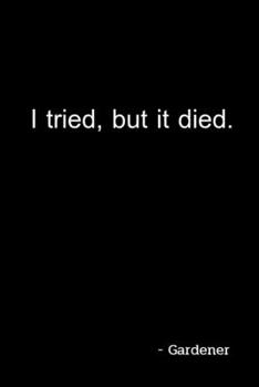 Paperback I tried, but it died.: Notebook for Gardener. Book