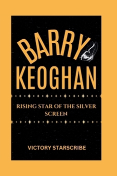 BARRY KEOGHAN: RISING STAR OF THE SILVER SCREEN
