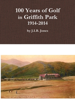 Paperback 100 Years of Golf in Griffith Park, 1914-2014 Book