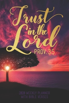 2020 Weekly Planner With Bible Verses Trust in the Lord Prov. 3:5: Christian Agenda and Organizer for Women of Faith | Dated Week and Monthly Spreads | Scripture Quotes and Notes Pages