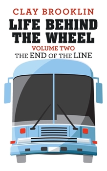 Paperback Life Behind the Wheel: Volume Two: The End of the Line Book