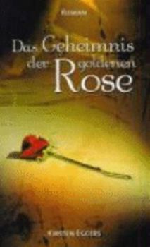 Das Geheimnis der goldenen Rose: Roman