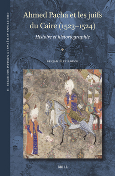 Ahmed Pacha Et Les Juifs Du Caire (1523-1524): Histoire Et Historiographie (Christians and Jews in Muslim Societies)