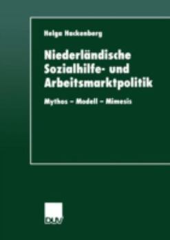 Paperback Niederländische Sozialhilfe- Und Arbeitsmarktpolitik: Mythos -- Modell -- Mimesis [German] Book