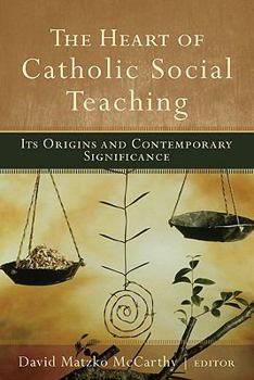 Paperback The Heart of Catholic Social Teaching: Its Origin and Contemporary Significance Book