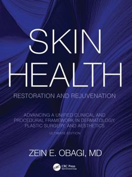 Skin Health Restoration and Rejuvenation: Advancing a Unified Clinical and Procedural Framework in Dermatology, Plastic Surgery, and Aesthetics, Ultimate Edition