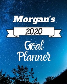 Morgan's 2020 Goal Planner: 2020 New Year Planner Goal Journal Gift for Morgan  / Notebook / Diary / Unique Greeting Card Alternative
