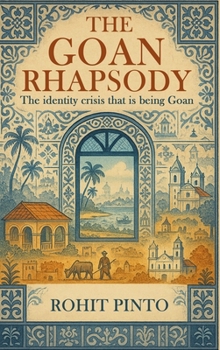 Hardcover The Goan Rhapsody: The Identity Crisis That Is Being Goan Book