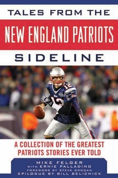 Hardcover Tales from the New England Patriots Sideline: A Collection of the Greatest Patriots Stories Ever Told Book