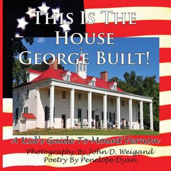 Paperback This Is The House George Built! A Kid's Guide To Mount Vernon Book