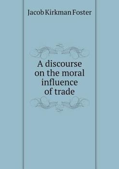 Paperback A discourse on the moral influence of trade Book