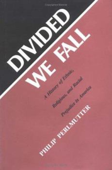 Hardcover Divided We Fall: A History of Ethnic, Religious, and Racial Prejudice in America Book