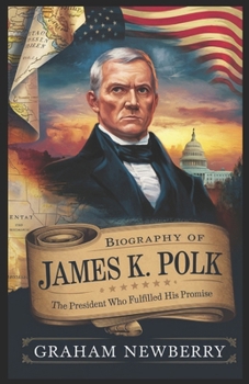 Paperback Biography of JAMES K. POLK: The President Who Fulfilled His Promise Book