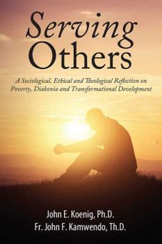 Paperback Serving Others: A Sociological, Ethical and Theological Reflection on Poverty, Diakonia, and Transformational Development Book