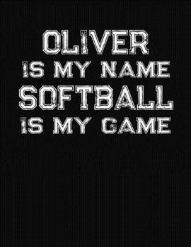 Paperback Oliver Is My Name Softball Is My Game: Softball Themed College Ruled Compostion Notebook - Personalized Gift for Oliver Book