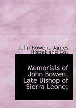 Hardcover Memorials of John Bowen, Late Bishop of Sierra Leone; Book