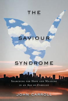 Paperback The Saviour Syndrome: Searching for Hope and Meaning in an Age of Unbelief Book