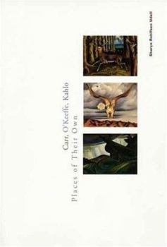 Paperback Carr, Okeeffe, Kahlo: Places of Their Own Book
