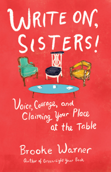 Paperback Write On, Sisters!: Voice, Courage, and Claiming Your Place at the Table Book