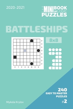 Paperback The Mini Book Of Logic Puzzles 2020-2021. Battleships 8x8 - 240 Easy To Master Puzzles. #2 Book