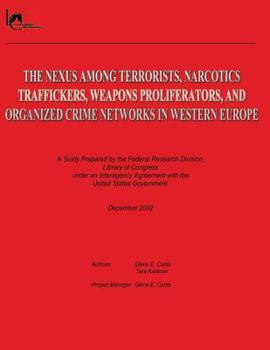 Paperback The Nexus Among Terrorists, Narcotics Traffickers, Weapons Proliferators, and Organized Crime Networks in Western Europe: A Study Prepared by the Fede Book