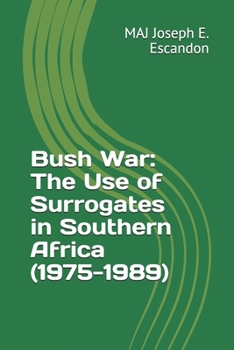 Paperback Bush War: The Use of Surrogates in Southern Africa (1975-1989) Book