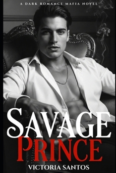 Paperback Savage Prince: A Dark Mafia Enemies-to-Lovers Romance Book