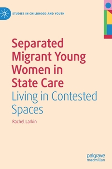 Hardcover Separated Migrant Young Women in State Care: Living in Contested Spaces Book