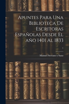 Paperback Apuntes para una biblioteca de escritoras españolas desde el año 1401 al 1833; 1 [Spanish] Book