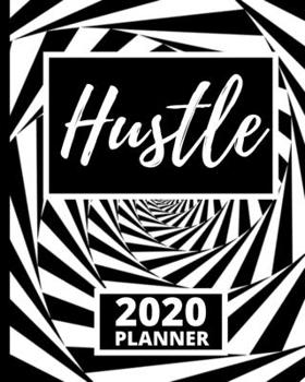 Hustle: Motivational Quote 2020 Planner For Entrepreneurs, 1-Year Daily, Weekly And Monthly Organizer With Calendar, Gifts For Women, Men, Boss, Business Owners (8 x 10)