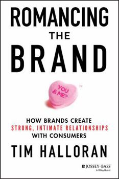 Hardcover Romancing the Brand: How Brands Create Strong, Intimate Relationships with Consumers Book