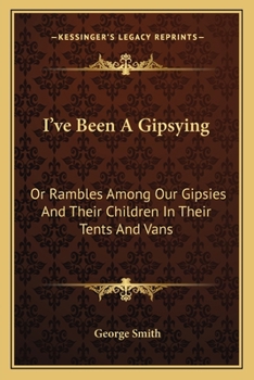 Paperback I've Been a Gipsying: Or Rambles Among Our Gipsies and Their Children in Their Tents and Vans Book