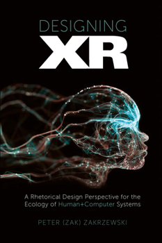 Hardcover Designing Xr: A Rhetorical Design Perspective for the Ecology of Human+computer Systems Book