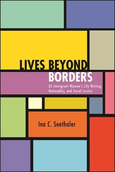 Hardcover Lives Beyond Borders: Us Immigrant Women's Life Writing, Nationality, and Social Justice Book