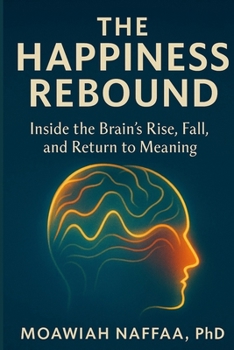 Paperback The Happiness Rebound: Inside the Brain's Rise, Fall, and Return to Meaning Book