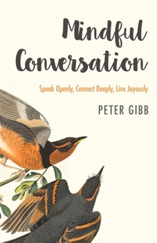 Paperback Mindful Conversation: Speak Openly, Connect Deeply, Live Joyously Book