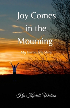 Paperback Joy Comes in the Mourning: My Journey My Story Book