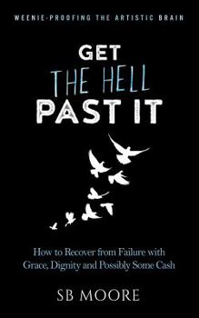 Paperback Get the Hell Past It: How to Recover from Failure with Grace, Dignity and Possibly Some Cash Book