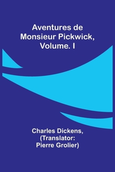 Paperback Aventures de Monsieur Pickwick, Vol. I [French] Book