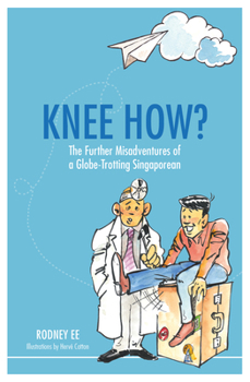 Paperback Knee How?: The Further Misadventures of a Globe-Trotting Singaporean Book