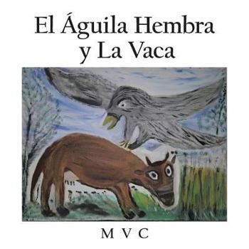 Paperback El Águila hembra y la vaca [Spanish] Book