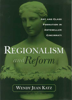 Hardcover Regionalism and Reform: Art and Class Formation in Antebellum CI Book