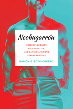 Paperback Neobugarrón: Heteroflexibility, Neoliberalism, and Latin/O American Sexual Practice Book